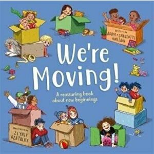 We're Moving. A reassuring book about new beginnings, Paperback - Adam and Charlotte Guillain imagine