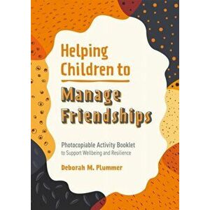 Helping Children to Manage Friendships. Photocopiable Activity Booklet to Support Wellbeing and Resilience, Paperback - Deborah Plummer imagine