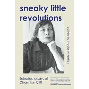 Sneaky Little Revolutions. Selected essays of Charmian Clift, Paperback - *** imagine