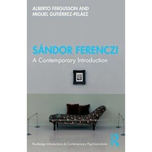 Sandor Ferenczi. A Contemporary Introduction, Paperback - Miguel Gutierrez-Pelaez imagine