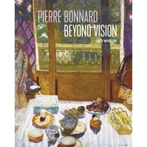 Pierre Bonnard Beyond Vision, Hardback - Lucy Whelan imagine