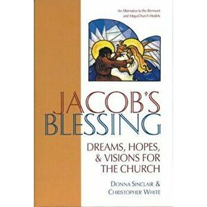 Jacob's Blessing. Dreams, Hopes and Visions for the Church, Paperback - Donna Sinclair imagine