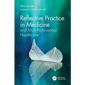 Reflective Practice in Medicine and Multi-Professional Healthcare, Paperback - John Launer imagine