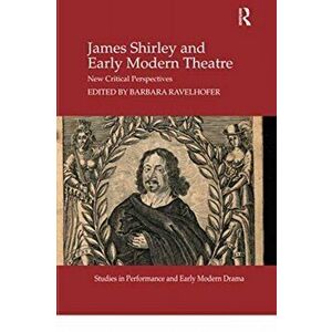 James Shirley and Early Modern Theatre. New Critical Perspectives, Paperback - *** imagine