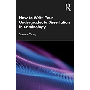 How to Write Your Undergraduate Dissertation in Criminology, Paperback - Suzanne (University of Leeds, UK) Young imagine