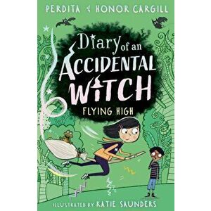 Diary of an Accidental Witch: Flying High, Paperback - Honor and Perdita Cargill imagine