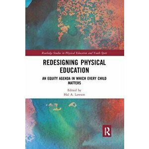 Redesigning Physical Education. An Equity Agenda in Which Every Child Matters, Paperback - *** imagine