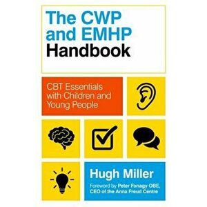 The CWP and EMHP Handbook. CBT Essentials with Children and Young People, Paperback - Hugh Miller imagine