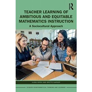 Teacher Learning of Ambitious and Equitable Mathematics Instruction. A Sociocultural Approach, Paperback - *** imagine