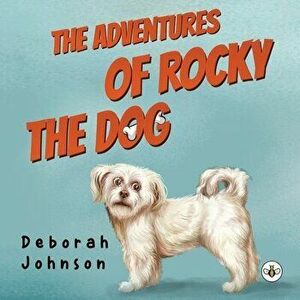 The Adventures of Rocky the Dog, Paperback - Deborah Johnson imagine