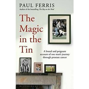 The Magic in the Tin. From the author of the critically acclaimed THE BOY ON THE SHED, Hardback - Paul Ferris imagine