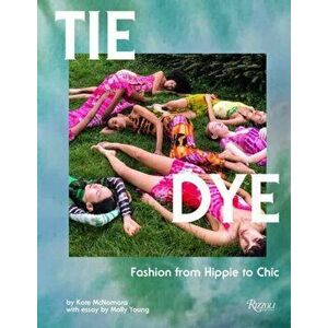 Tie Dye. Fashion From Hippie to Chic, Hardback - Molly Young imagine