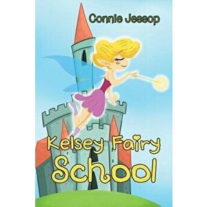 Kelsey Fairy School, Paperback - Connie Jessop imagine