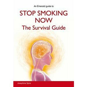 Stop Smoking Now. The Survival Guide, Paperback - Josephine Spire imagine