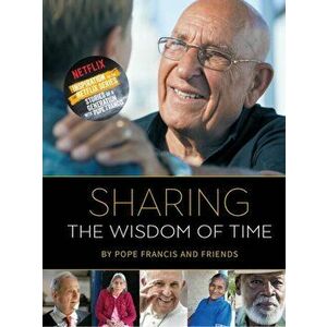 Sharing the Wisdom of Time, Hardback - Pope Francis and Friends imagine