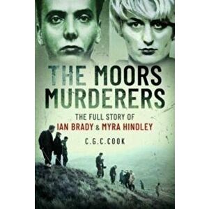 The Moors Murderers. The Full Story of Ian Brady and Myra Hindley, Hardback - Chris Cook imagine