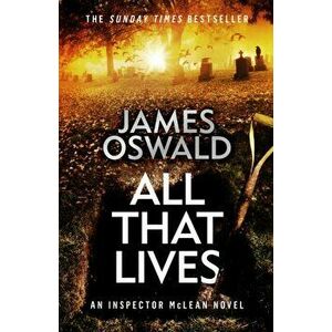 All That Lives. the gripping new thriller from the Sunday Times bestselling author, Hardback - James Oswald imagine