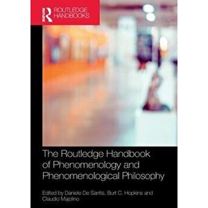 The Routledge Handbook of Phenomenology and Phenomenological Philosophy, Paperback - Claudio Majolino imagine