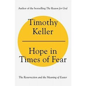 Hope in Times of Fear. The Resurrection and the Meaning of Easter, Paperback - Timothy Keller imagine