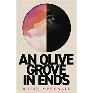An Olive Grove in Ends. The dazzling debut novel about love, faith and community, by an electrifying new voice, Hardback - Moses McKenzie imagine