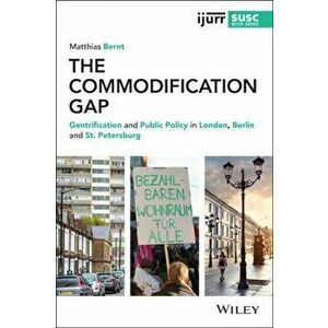 The Commodification Gap: Gentrification and Public Policy in London, Berlin and St. Petersburg, Paperback - M Bernt imagine