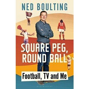Square Peg, Round Ball. Football, TV and Me, Hardback - Ned Boulting imagine