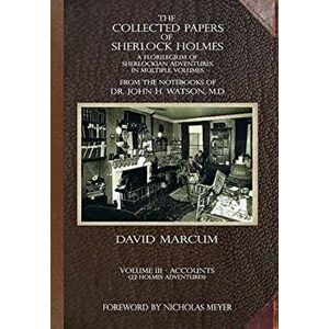 The Collected Papers of Sherlock Holmes - Volume 3. A Florilegium of Sherlockian Adventures in Multiple Volumes, Hardback - David Marcum imagine