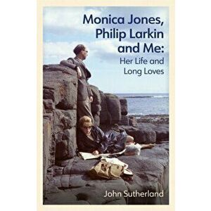 Monica Jones, Philip Larkin and Me. Her Life and Long Loves, Paperback - John Sutherland imagine