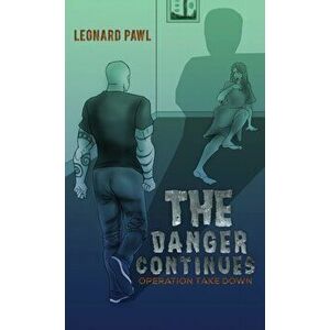 The Danger Continues. Operation Take Down, Hardback - Leonard Pawl imagine