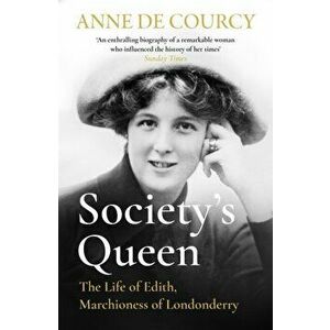 Society's Queen. The Life of Edith, Marchioness of Londonderry, Paperback - Anne de Courcy imagine