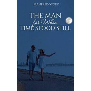 The Man for Whom Time Stood Still, Hardback - Manfred Storz imagine