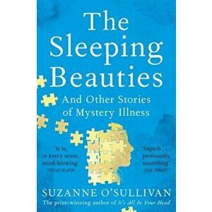 The Sleeping Beauties. And Other Stories of Mystery Illness, Paperback - Suzanne O'Sullivan imagine