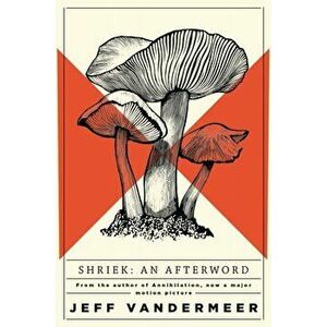 Shriek. An Afterword, Paperback - Jeff VanderMeer imagine