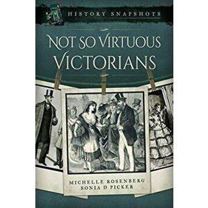 Not So Virtuous Victorians, Paperback - Michelle Rosenberg imagine