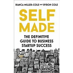 Self Made. The definitive guide to business startup success, Paperback - Byron Cole imagine