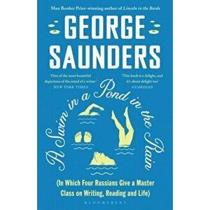 A Swim in a Pond in the Rain. From the Man Booker Prize-winning, New York Times-bestselling author of Lincoln in the Bardo, Paperback - George Saunder imagine