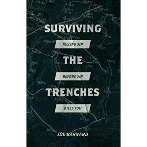 Surviving the Trenches. Killing Sin Before Sin Kills You, Paperback - Joe Barnard imagine