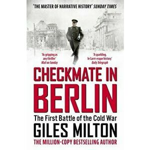 Checkmate in Berlin. The First Battle of the Cold War, Paperback - Giles Milton imagine