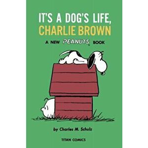 Peanuts: It's A Dog's Life, Charlie Brown, Paperback - Charles M. Schulz imagine