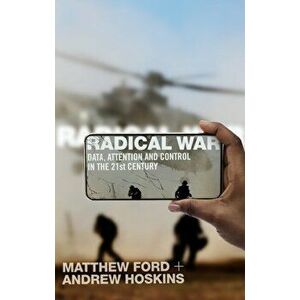 Radical War. Data, Attention and Control in the Twenty-First Century, Paperback - Andrew Hoskins imagine