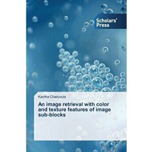 An image retrieval with color and texture features of image sub-blocks, Paperback - Kavitha Chaduvula imagine