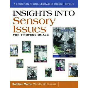 Insights Into Sensory Issues for Professionals. Answers to Sensory Challenges, Paperback - Kathleen Morris imagine