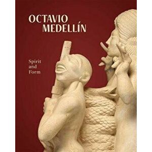 Octavio Medellin. Spirit and Form, Paperback - Mark A. Castro imagine