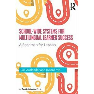School-wide Systems for Multilingual Learner Success. A Roadmap for Leaders, Paperback - Joanna Yip imagine