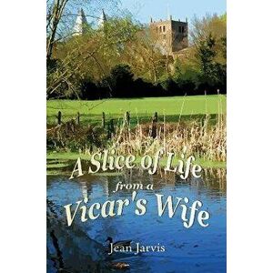 A Slice of Life from a Vicar's Wife, Paperback - Jean Jarvis imagine