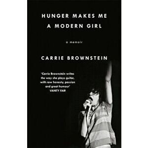 Hunger Makes Me a Modern Girl. A Memoir, Paperback - Carrie Brownstein imagine