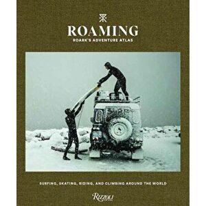 Roaming. Roark's Adventure Atlas : Surfing, Skating, Riding, and Climbing Around the World, Hardback - Chris Burkard imagine