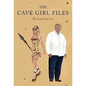 The Cave Girl Files, Paperback - Richard Jarvis imagine