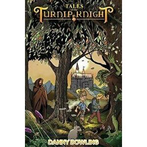 Tales of the Turnip Knight, Paperback - Danny Dowling imagine