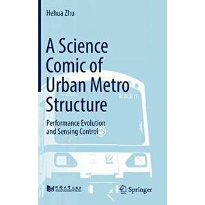 A Science Comic of Urban Metro Structure. Performance Evolution and Sensing Control, 1st ed. 2019, Hardback - Hehua Zhu imagine